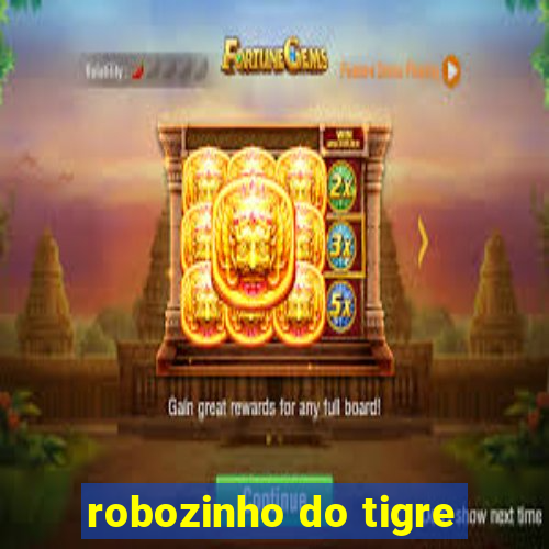 robozinho do tigre