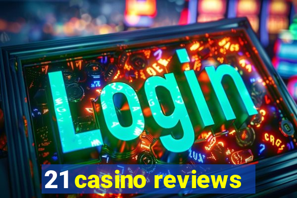 21 casino reviews