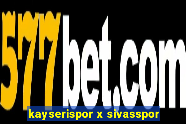 kayserispor x sivasspor