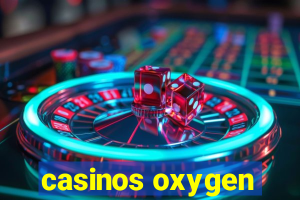 casinos oxygen