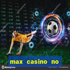 max casino no deposit bonus