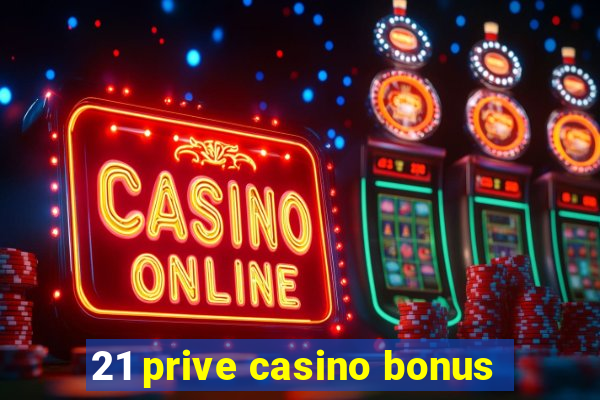 21 prive casino bonus