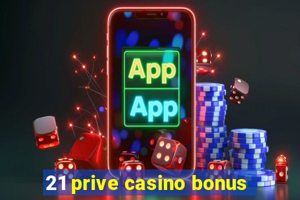 21 prive casino bonus