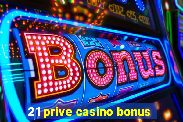 21 prive casino bonus