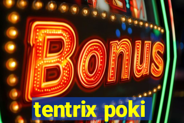 tentrix poki