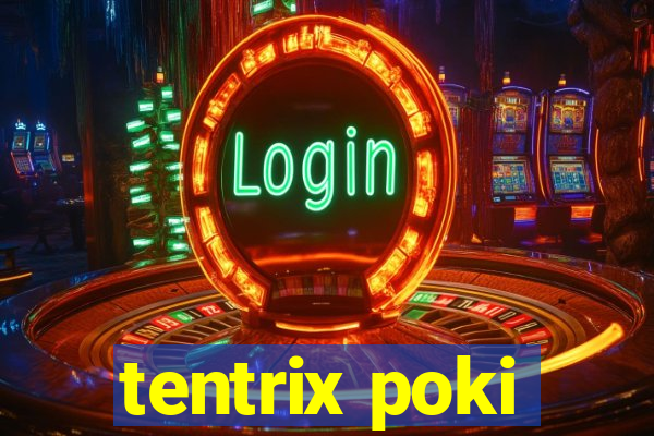 tentrix poki