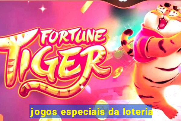 jogos especiais da loteria