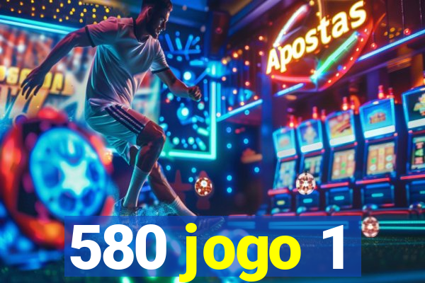 580 jogo 1