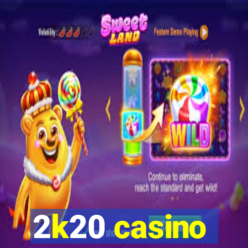 2k20 casino