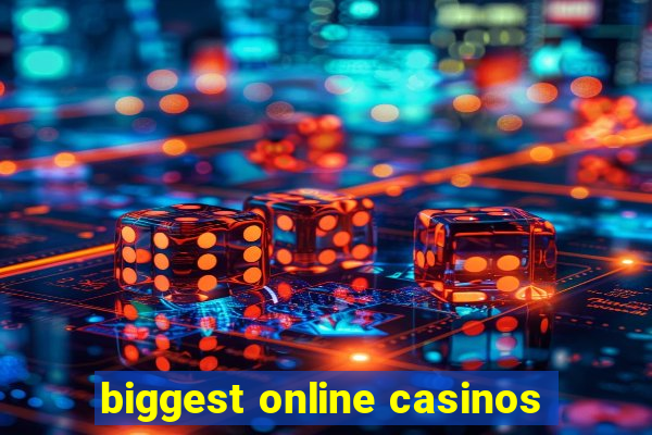 biggest online casinos