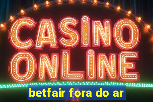 betfair fora do ar