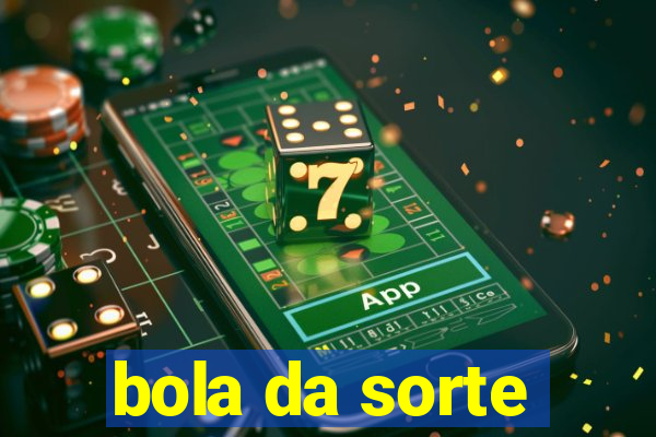 bola da sorte