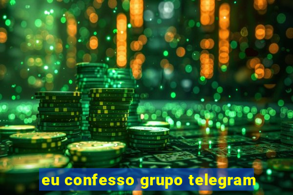 eu confesso grupo telegram