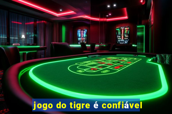 jogo do tigre é confiável