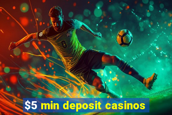 $5 min deposit casinos