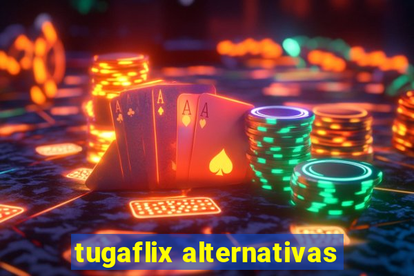 tugaflix alternativas