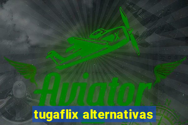 tugaflix alternativas