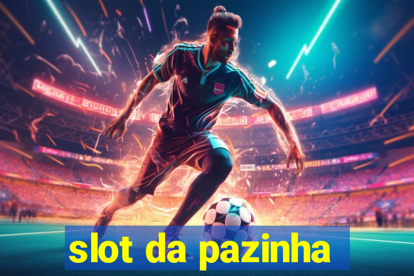 slot da pazinha