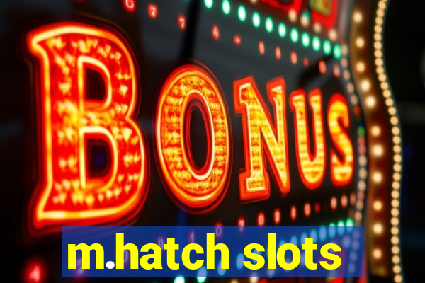 m.hatch slots