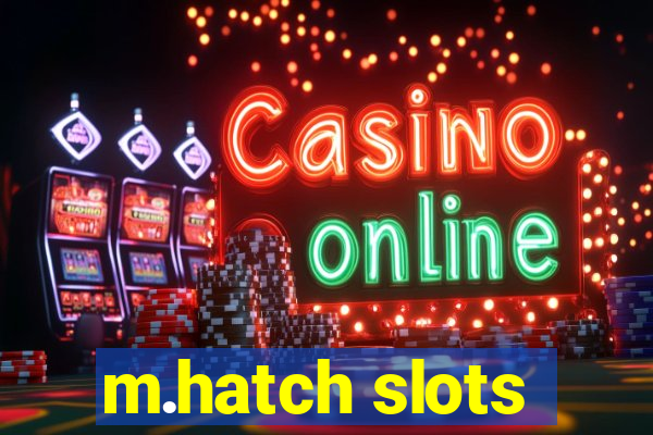 m.hatch slots