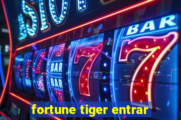 fortune tiger entrar