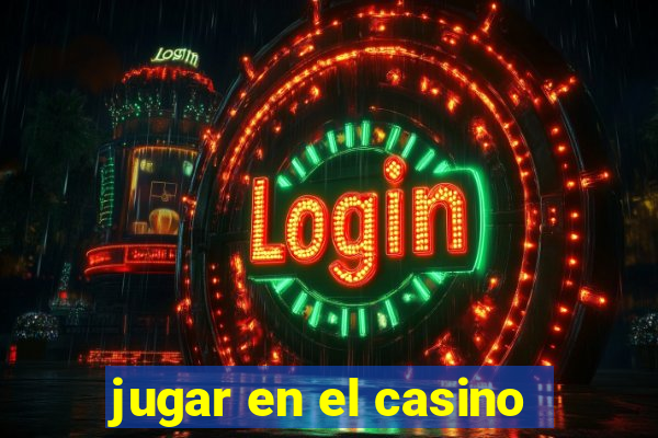 jugar en el casino