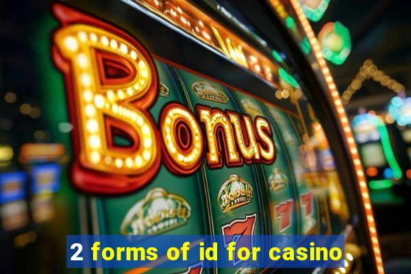 2 forms of id for casino