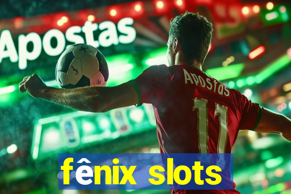 fênix slots