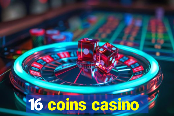 16 coins casino