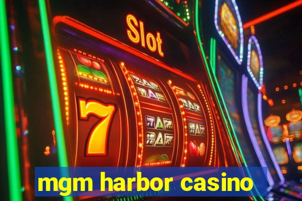 mgm harbor casino