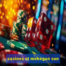 casinos ct mohegan sun