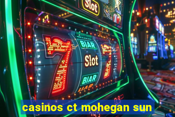 casinos ct mohegan sun