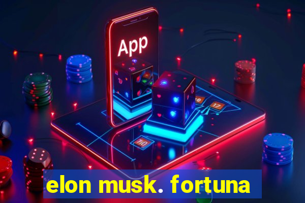 elon musk. fortuna