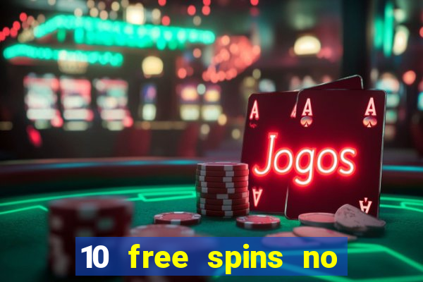 10 free spins no deposit casino 2021