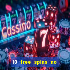 10 free spins no deposit casino 2021