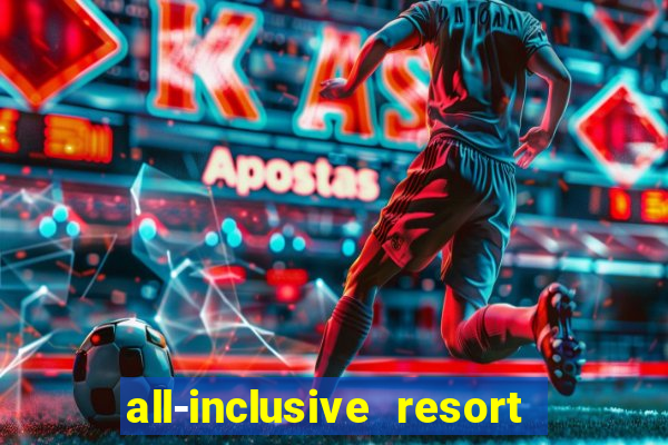 all-inclusive resort with casino