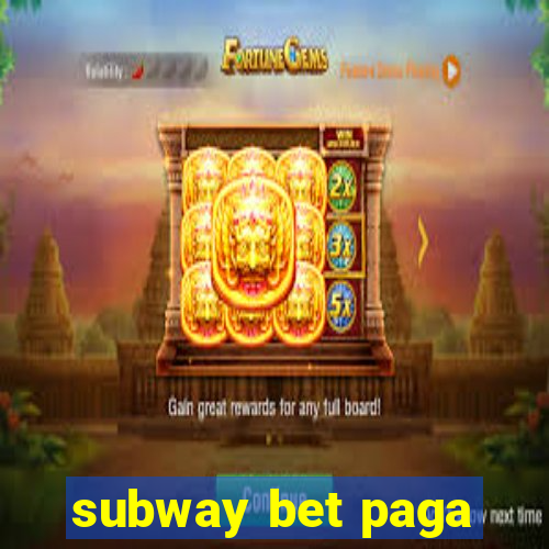 subway bet paga