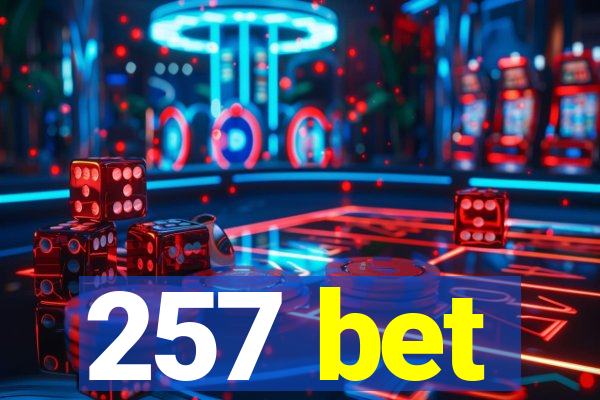 257 bet