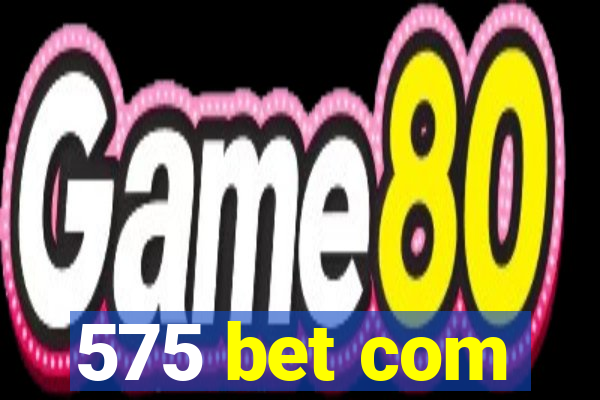 575 bet com