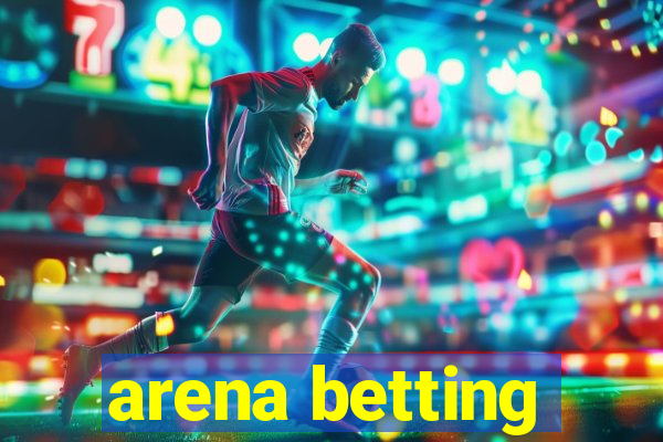 arena betting