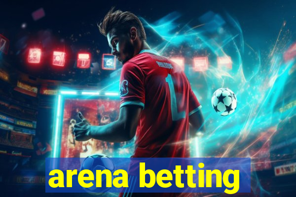 arena betting