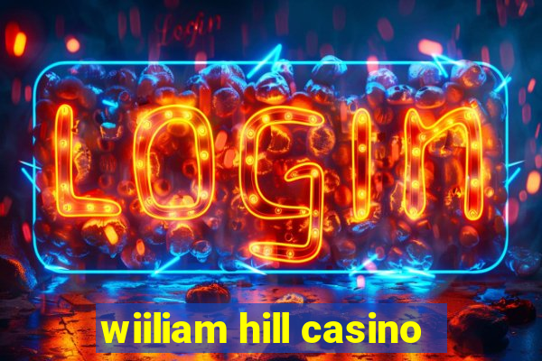 wiiliam hill casino