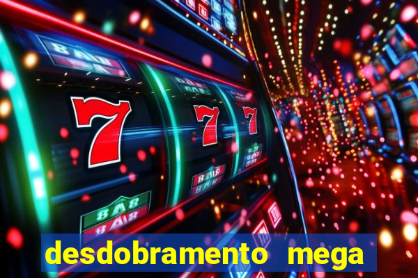 desdobramento mega sena 18 dezenas