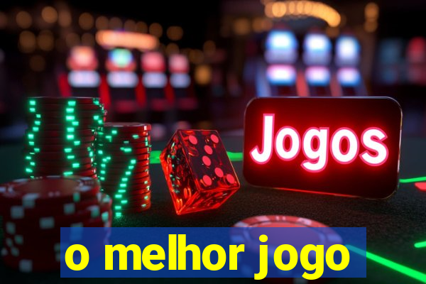 o melhor jogo