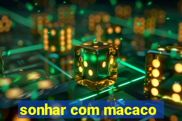 sonhar com macaco