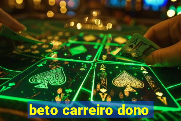 beto carreiro dono