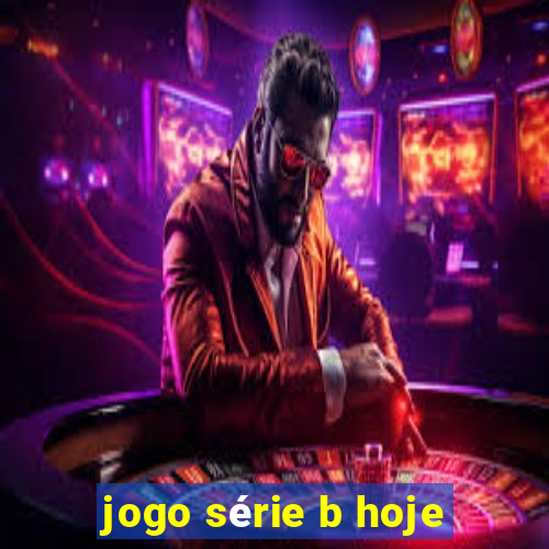 jogo série b hoje