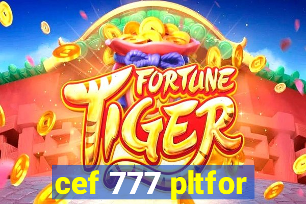 cef 777 pltfor