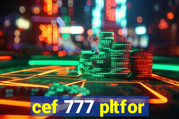 cef 777 pltfor