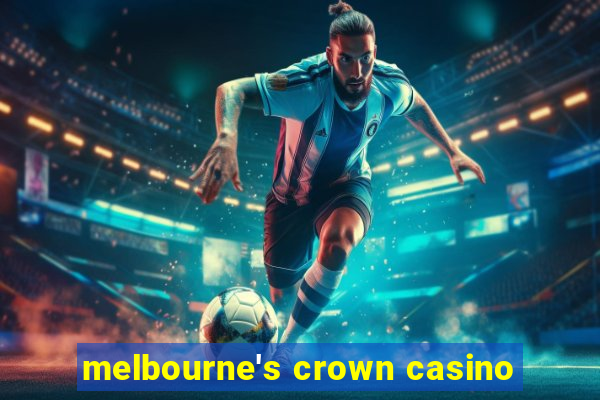 melbourne's crown casino